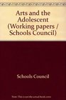 Arts and the adolescent A curriculum study from the Schools Council's Arts and the Adolescent Project based at the University of Exeter Institute of Education