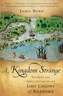A Kingdom Strange The Brief and Tragic History of the Lost Colony of Roanoke