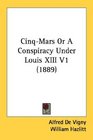 CinqMars Or A Conspiracy Under Louis XIII V1