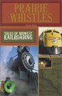 Prairie Whistles Tales of Midwest Railroading