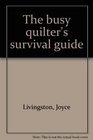 The busy quilter's survival guide