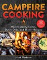 Campfire Cooking Mouthwatering Skillet Dutch Oven and Skewer Recipes