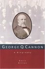 George Q Cannon A Biography