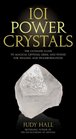 101 Power Crystals The Ultimate Guide to Magical Crystals Gems and Stones for Healing and Transformation