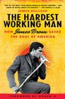 The Hardest Working Man How James Brown Saved the Soul of America