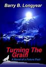 Turning The Grain A Novel of a Future Past
