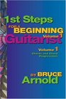 1st Steps for a Beginning Guitarist Volume One Chords and Chord Progressions for the Guitar