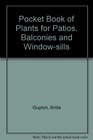 Pocket Book of Plants for Patios Balconies and Windowsills