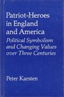 PatriotHeroes in England and America Political Symbolism and Changing Values over Three Centuries