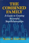 The Combined Family A Guide to Creating Successful StepRelationships