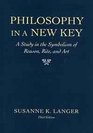 Philosophy in a New Key A Study in the Symbolism of Reason Rite and Art