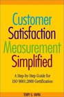 Customer Satisfaction Measurement Simplified A StepbyStep Guide for ISO 90012000 Certification