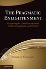 The Pragmatic Enlightenment Recovering the Liberalism of Hume Smith Montesquieu and Voltaire