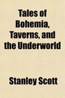 Tales of Bohemia Taverns and the Underworld