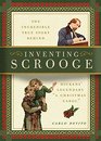 Inventing Scrooge The Incredible True Story Behind Charles Dickens' Legendary A Christmas Carol