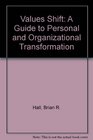 Values Shift A Guide to Personal and Organizational Transformation