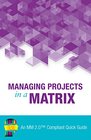 Managing Projects in a Matrix An MM 20  Compliant Quick Guide