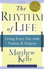The Rhythm of Life : Living Every Day with Passion and Purpose