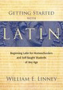 Getting Started with Latin Beginning Latin for Homeschoolers and SelfTaught Students of Any Age