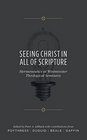 Seeing Christ in All of Scripture Hermeneutics at Westminster Theological Seminary