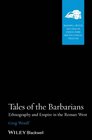 Tales of the Barbarians Ethnography and Empire in the Roman West
