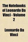 The Notebooks of Leonardo Da Vinci  Volume 2