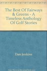 THE BEST OF FAIRWAYSGREENS A TIMELESS ANTHOLOGY OF GOLF STORIES