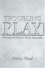 Troubling Play Meaning And Entity in Plato's Parmenides