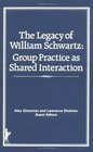 The Legacy of William Schwartz Group Practice As Shared Interaction