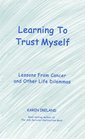 Learning to Trust Myself Lessons From Cancer and Other Life Dilemmas