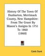 History Of The Town Of Dunbarton Merrimack County New Hampshire From The Grant By Mason's Assigns In 1751 To 1860