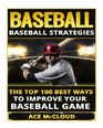 Baseball Baseball Strategies The Top 100 Best Ways To Improve Your Baseball Game