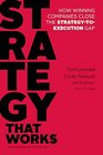Strategy that Works How Winning Companies Close the StrategytoExecution Gap