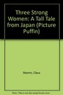 Three Strong Women A Tall Tale from Japan