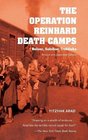 The Operation Reinhard Death Camps Revised and Expanded Edition Belzec Sobibor Treblinka