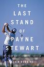 The Last Stand of Payne Stewart The Year Golf Changed Forever