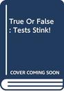 True or False Tests Stink