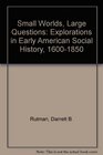 Small Worlds Large Questions Explorations in Early American Social History 16001850