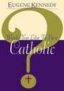 Would You Like to Be a Catholic