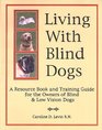 Living With Blind Dogs A Resource Book and Training Guide for the Owners of Blind and Low Vision Dogs