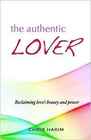 The Authentic Lover Reclaiming Love's Beauty and Power