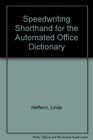 Speedwriting Shorthand for the Automated Office Dictionary