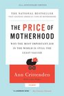 The Price of Motherhood Why the Most Important Job in the World Is Still the Least Valued