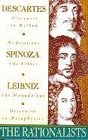 The Rationalists : Descartes: Discourse on Method  Meditations; Spinoza: Ethics; Leibniz: Monadology  Discourse on Metaphysics