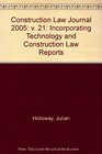 Construction Law Journal 2005 v 21 Incorporating Technology and Construction Law Reports