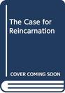 The Case for Reincarnation