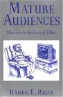 Mature Audiences Television in the Lives of Elders