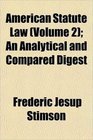 American Statute Law  An Analytical and Compared Digest