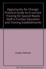 Opportunity for Change Practical Guide to Inservice Training for Special Needs Staff in Further Education and Training Establishments