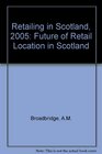 Retailing in Scotland 2005 Future of Retail Location in Scotland